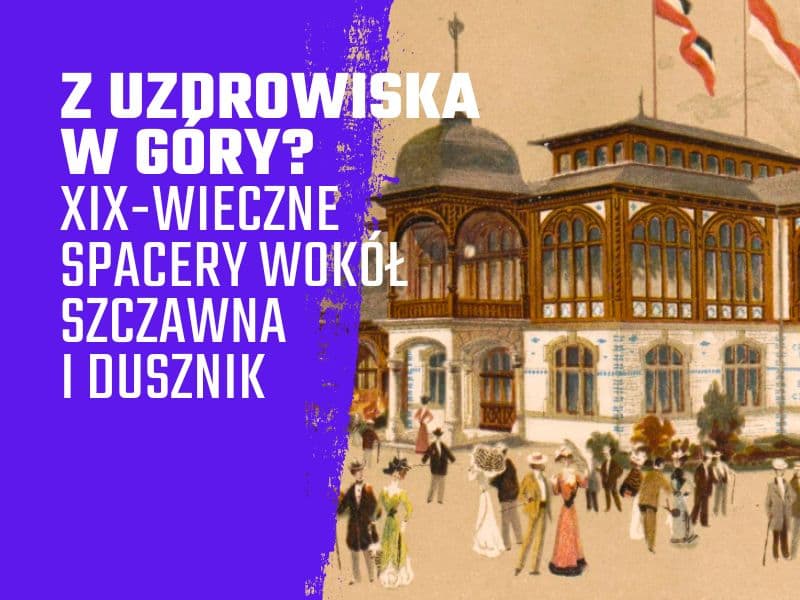 Cover Image for Czy sudecka turystyka “wyszła” z uzdrowisk? Duszniki-Zdrój i Szczawno-Zdrój w XIX wieku